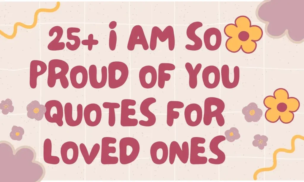 25+ I Am So Proud Of You Quotes For Loved Ones