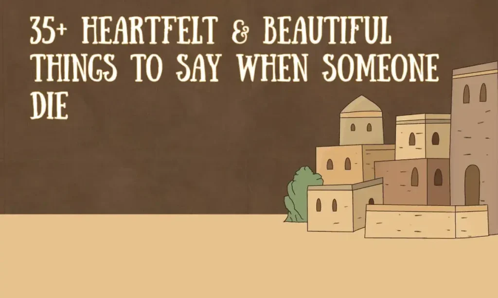 35+ Heartfelt & Beautiful Things to Say When Someone Dies