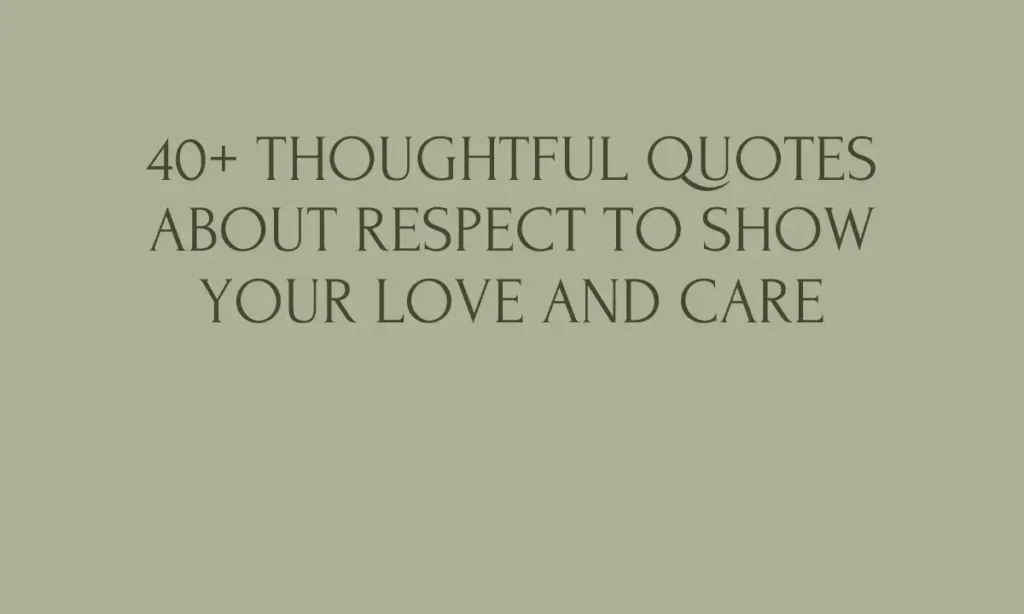 40+ Thoughtful Quotes about Respect to Show your Love and Care