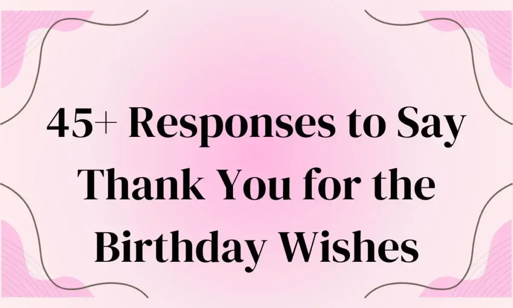 45+ Responses to Say Thank You for the Birthday Wishes