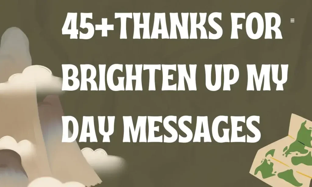 45+Thanks For Brighten Up My Day Messages