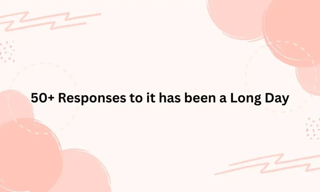 50+ Responses to it has been a Long Day