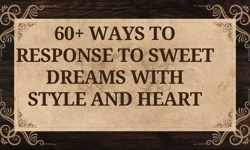 60+ Ways to Response to Sweet Dreams With Style and Heart
