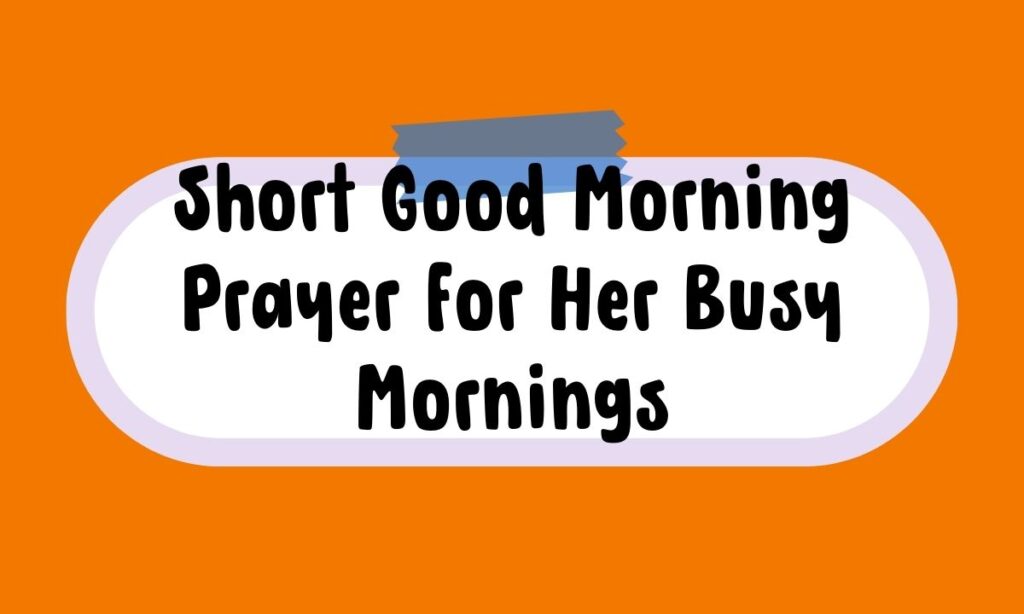Short Good Morning Prayer for Her Busy Mornings