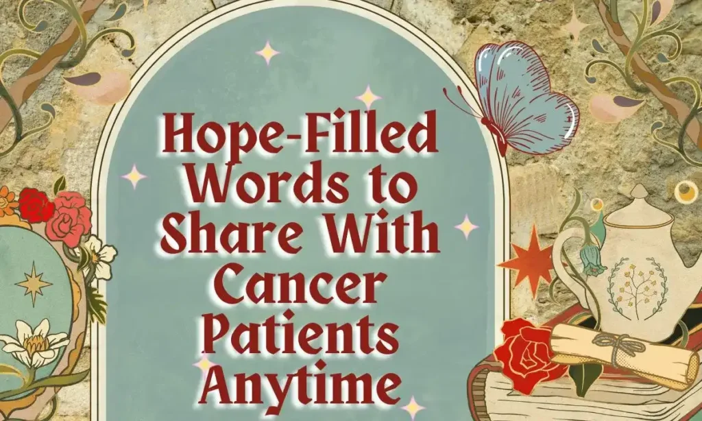 Hope-Filled Words to Share With Cancer Patients Anytime