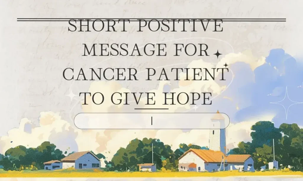 Short Positive Message for Cancer Patient To Give Hope