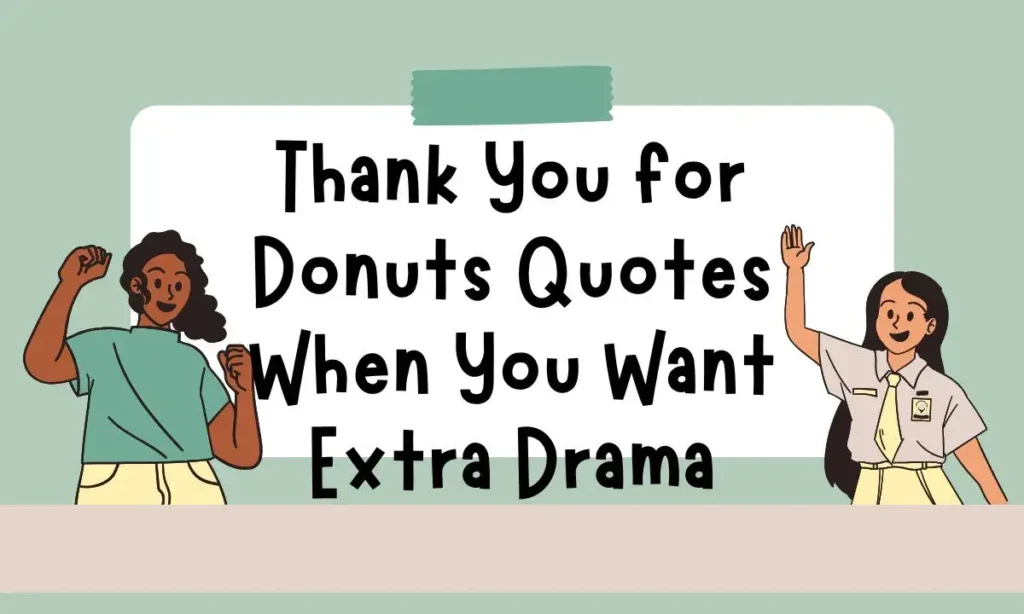 Thank You for Donuts Quotes When You Want Extra Drama