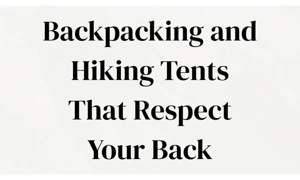 Backpacking and Hiking Tents That Respect Your Back