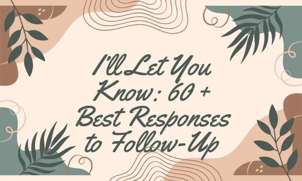 I’ll Let You Know: 60 + Best Responses to Follow-Up