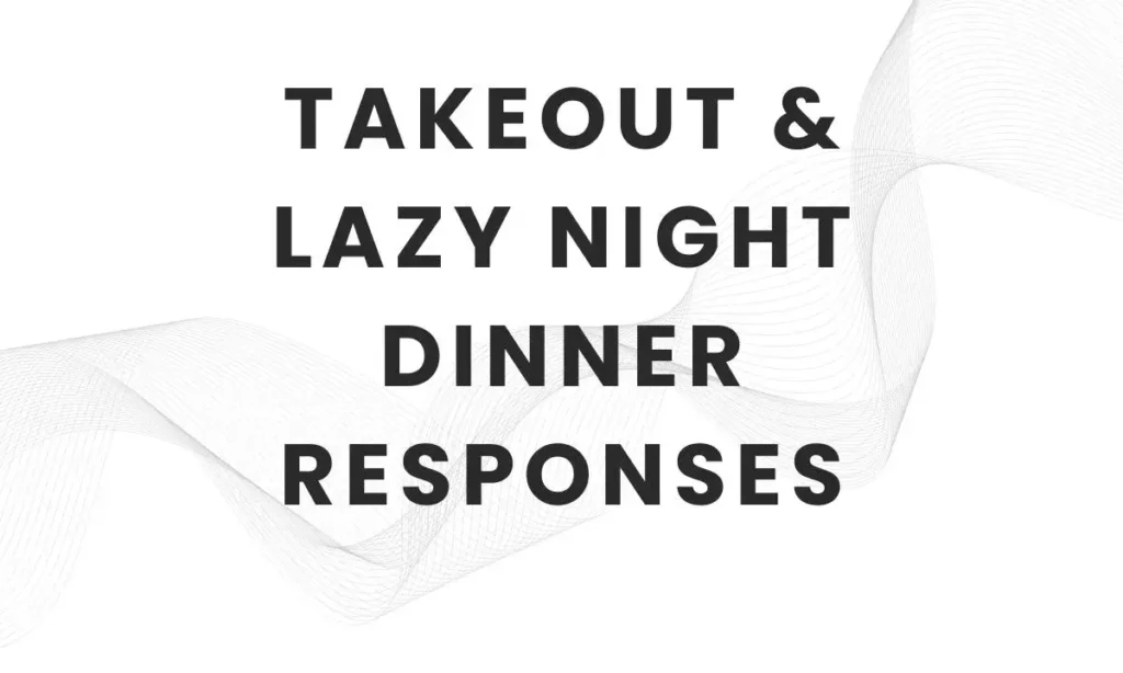 Takeout & Lazy Night Dinner Responses